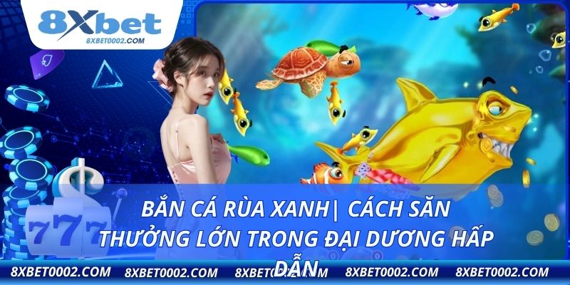 Bắn cá Rùa Xanh