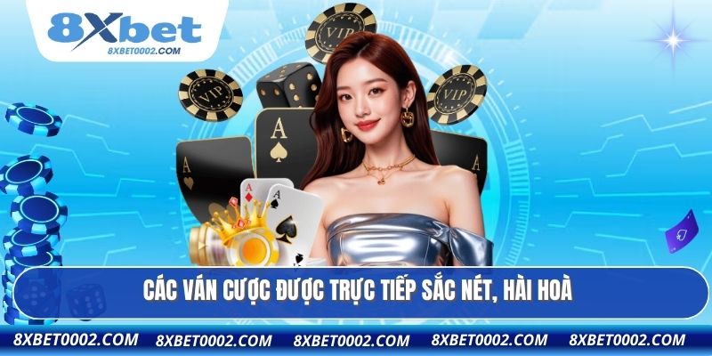 Các ván cược được trực tiếp sắc nét, hài hoà