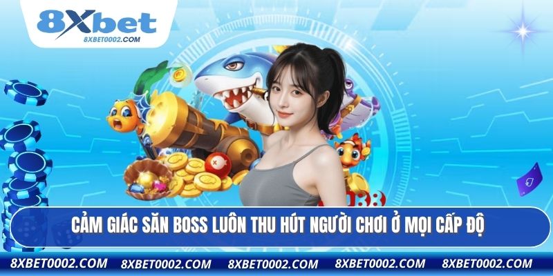Cảm giác săn boss luôn thu hút người chơi ở mọi cấp độ