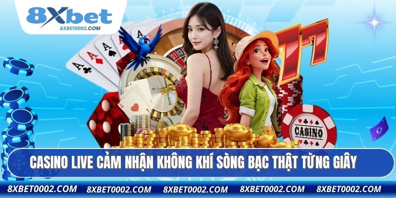 Casino Live cảm nhận không khí sòng bạc thật từng giây
