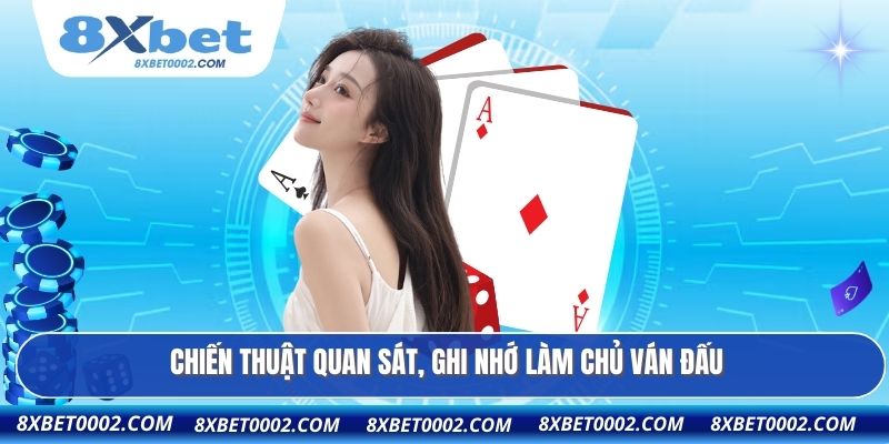 Chiến thuật quan sát, ghi nhớ làm chủ ván đấu