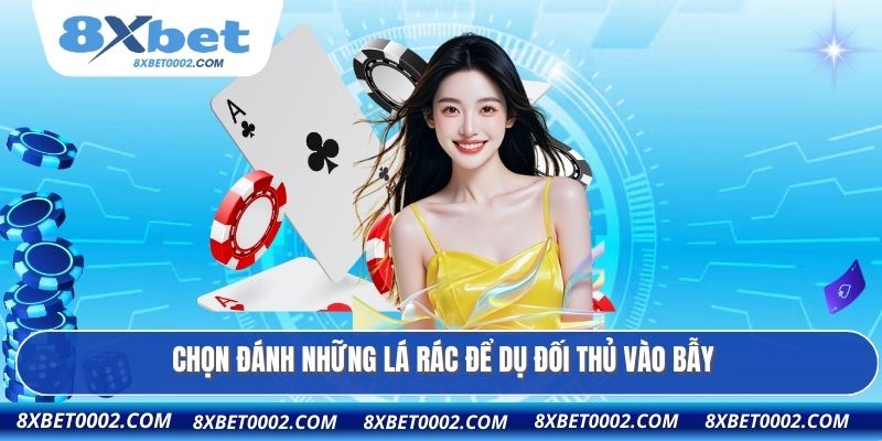 Chọn đánh những lá rác để dụ đối thủ vào bẫy