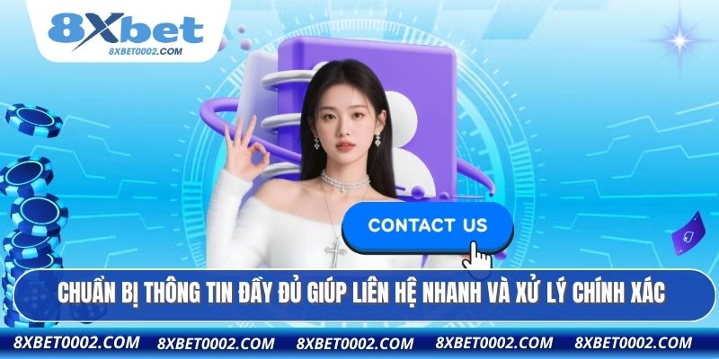 Chuẩn bị thông tin đầy đủ giúp liên hệ nhanh và xử lý chính xác