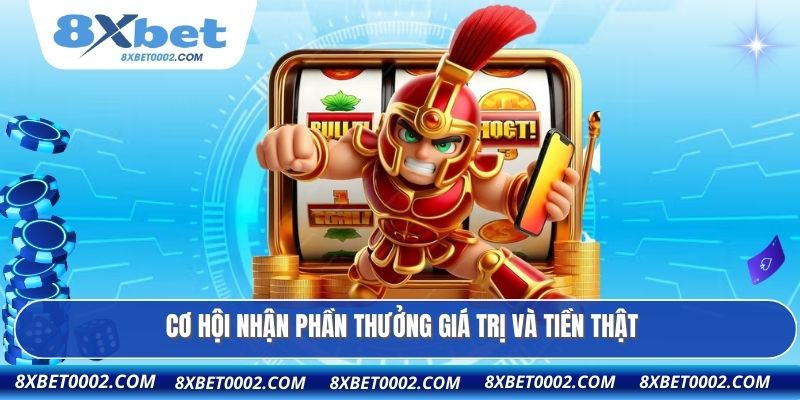 Cơ hội nhận phần thưởng giá trị và tiền thật