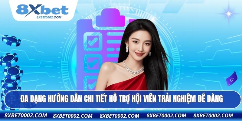 Đa dạng hướng dẫn chi tiết hỗ trợ hội viên trải nghiệm dễ dàng