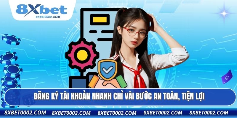 Đăng ký tài khoản nhanh chỉ vài bước an toàn, tiện lợi