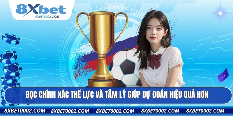 Đọc chính xác thể lực và tâm lý giúp dự đoán hiệu quả hơn