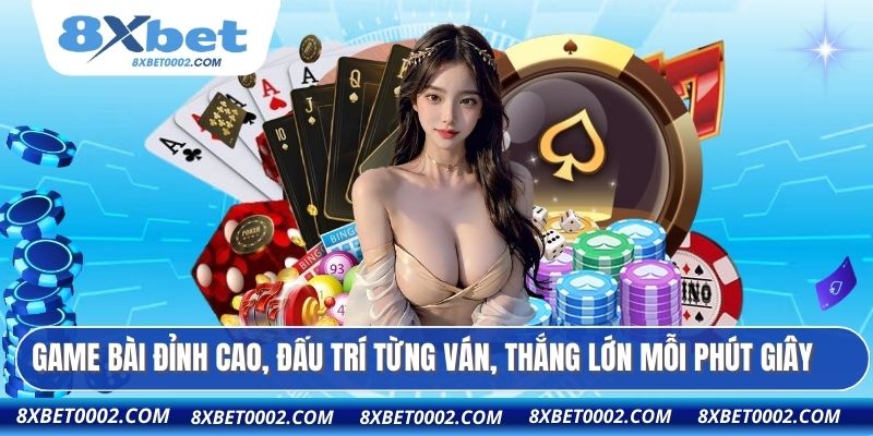 Game bài đỉnh cao, đấu trí từng ván, thắng lớn mỗi phút giây