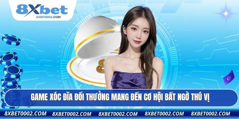 Game xóc đĩa đổi thưởng mang đến cơ hội bất ngờ thú vị