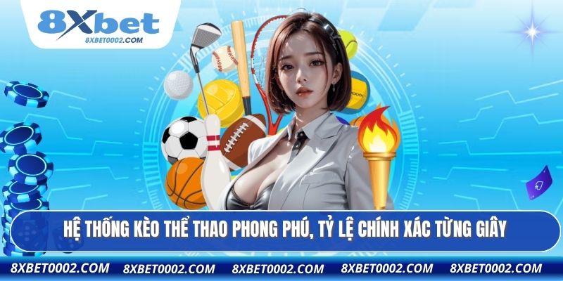 Hệ thống kèo thể thao phong phú, tỷ lệ chính xác từng giây