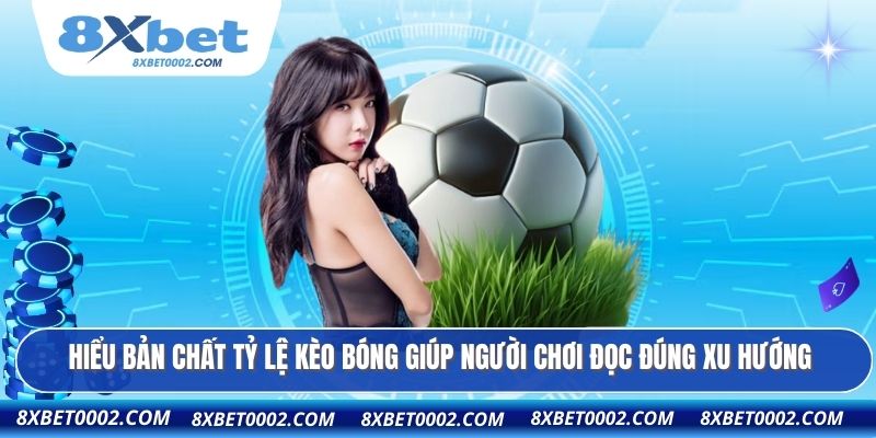 Hiểu bản chất tỷ lệ kèo bóng giúp người chơi đọc đúng xu hướng