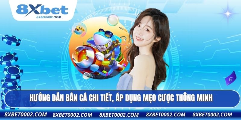 Hướng dẫn bắn cá chi tiết, áp dụng mẹo cược thông minh