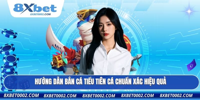 Hướng dẫn bắn cá tiểu tiên cá chuẩn xác hiệu quả
