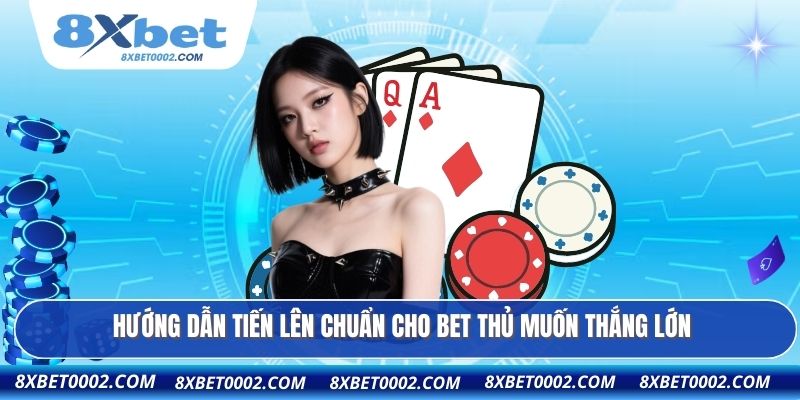 Hướng dẫn tiến lên chuẩn cho bet thủ muốn thắng lớn