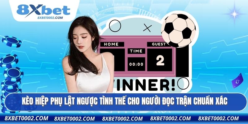 Kèo hiệp phụ lật ngược tình thế cho người đọc trận chuẩn xác