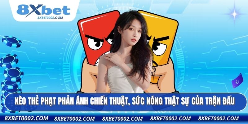 Kèo thẻ phạt phản ánh chiến thuật, sức nóng thật sự của trận đấu