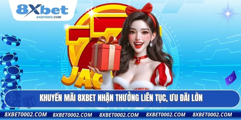 Khuyến mãi 8XBET nhận thưởng liên tục, ưu đãi lớn