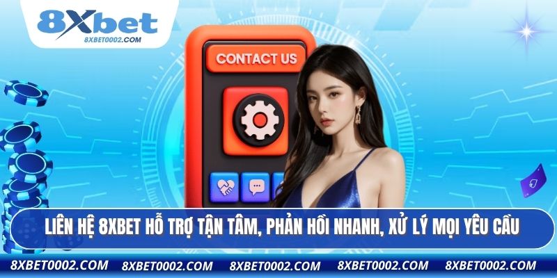 Liên hệ 8XBET hỗ trợ tận tâm, phản hồi nhanh, xử lý mọi yêu cầu