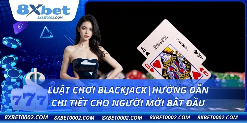 Luật chơi Blackjack