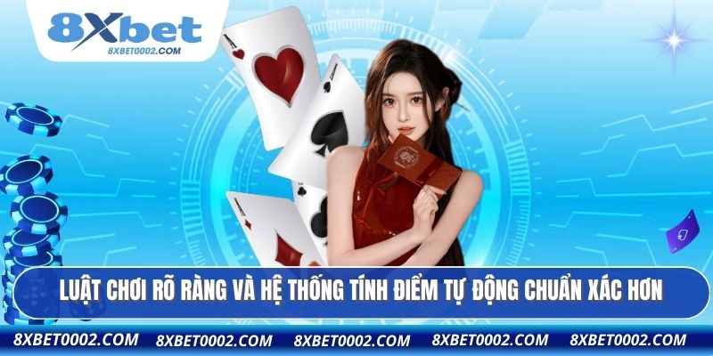 Luật chơi rõ ràng và hệ thống tính điểm tự động chuẩn xác hơn