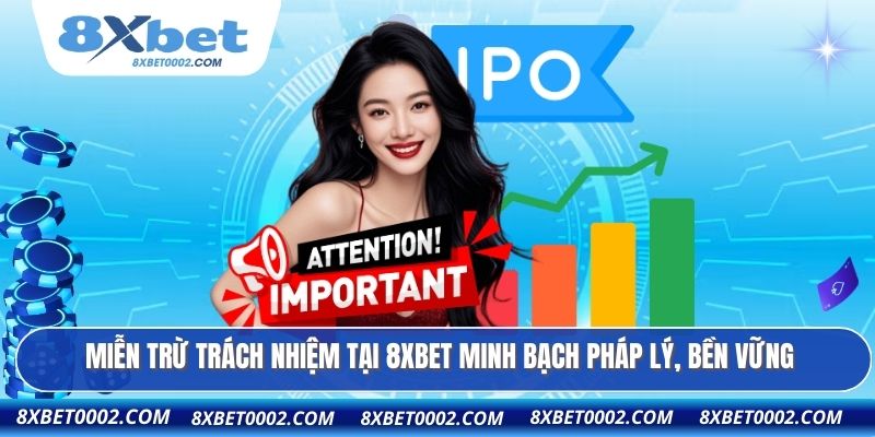 Miễn trừ trách nhiệm tại 8XBET minh bạch pháp lý, bền vững