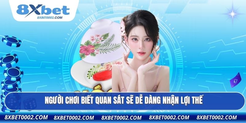 Người chơi biết quan sát sẽ dễ dàng nhận lợi thế