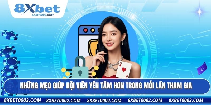 Những mẹo giúp hội viên yên tâm hơn trong mỗi lần tham gia