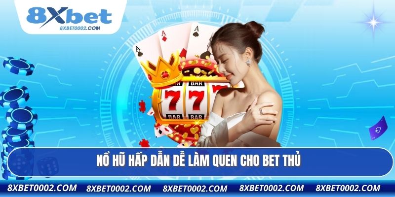 Nổ hũ hấp dẫn dễ làm quen cho bet thủ.