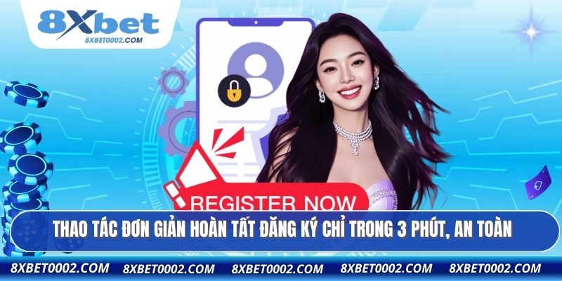 Thao tác đơn giản hoàn tất đăng ký chỉ trong 3 phút, an toàn