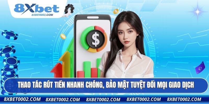 Thao tác rút tiền nhanh chóng, bảo mật tuyệt đối mọi giao dịch