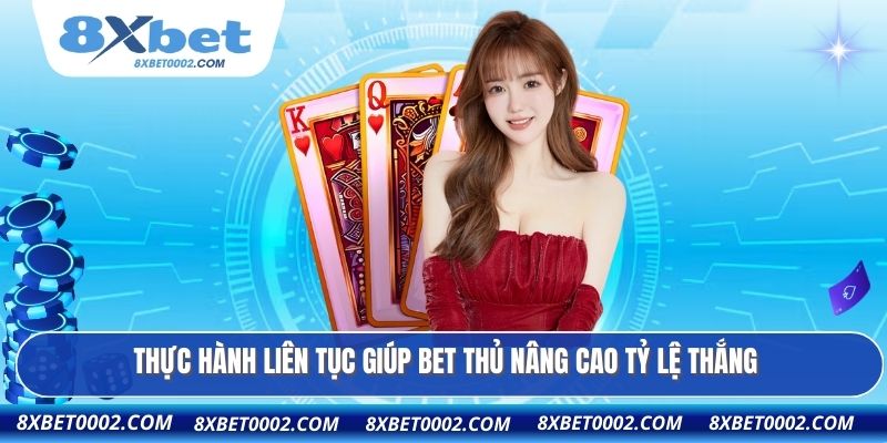 Thực hành liên tục giúp bet thủ nâng cao tỷ lệ thắng