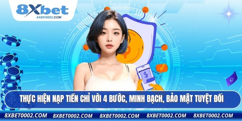 Thực hiện nạp tiền chỉ với 4 bước, minh bạch, bảo mật tuyệt đối