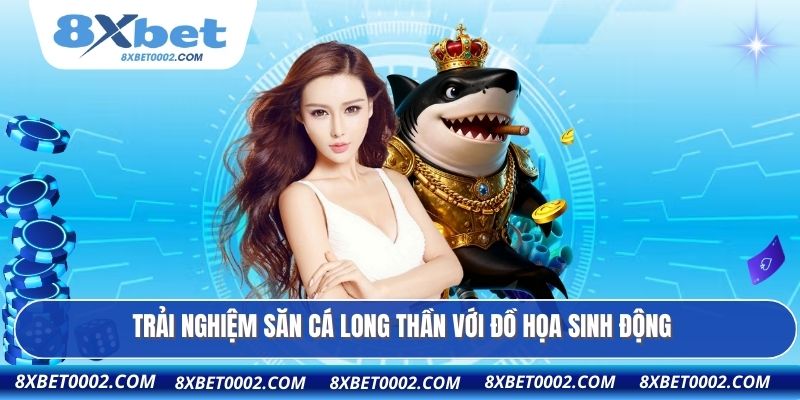 Trải nghiệm săn cá Long Thần với đồ họa sinh động