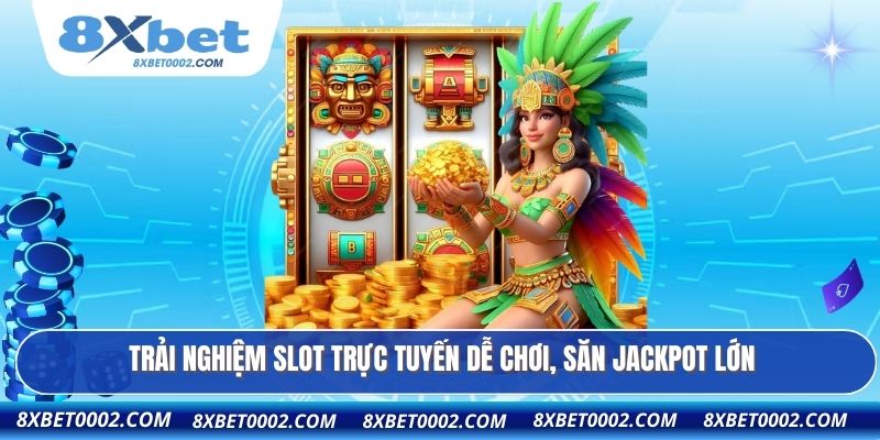 Trải nghiệm slot trực tuyến dễ chơi, săn jackpot lớn