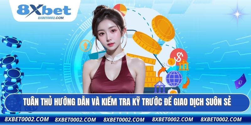 Tuân thủ hướng dẫn và kiểm tra kỹ trước để giao dịch suôn sẻ