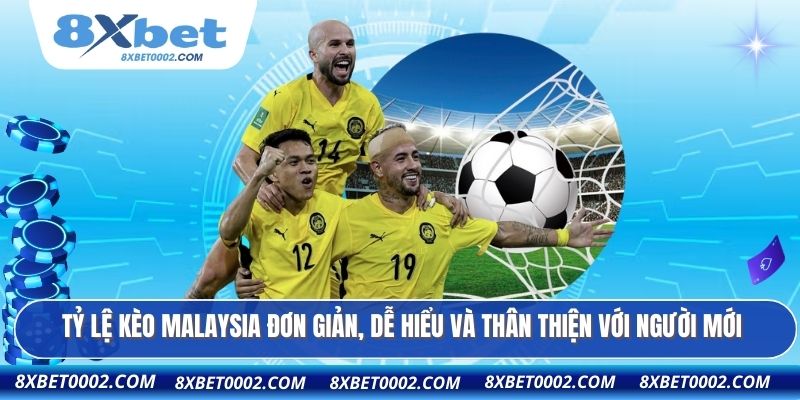 Tỷ lệ kèo Malaysia đơn giản, dễ hiểu và thân thiện với người mới