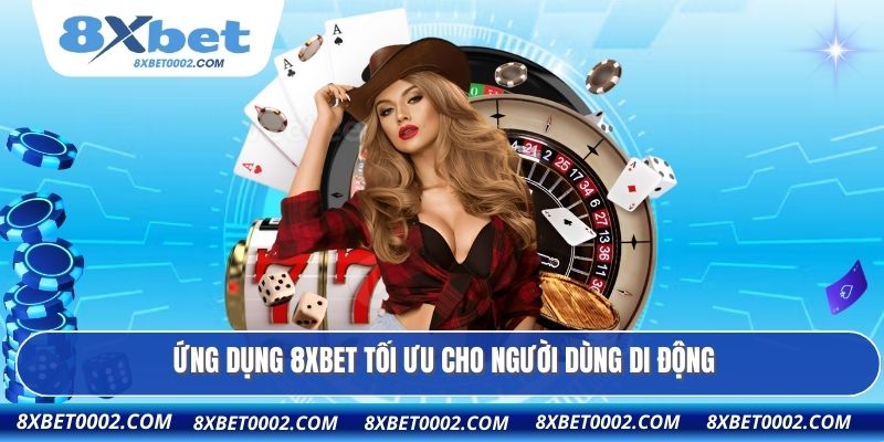Ứng dụng 8XBET tối ưu cho người dùng di động
