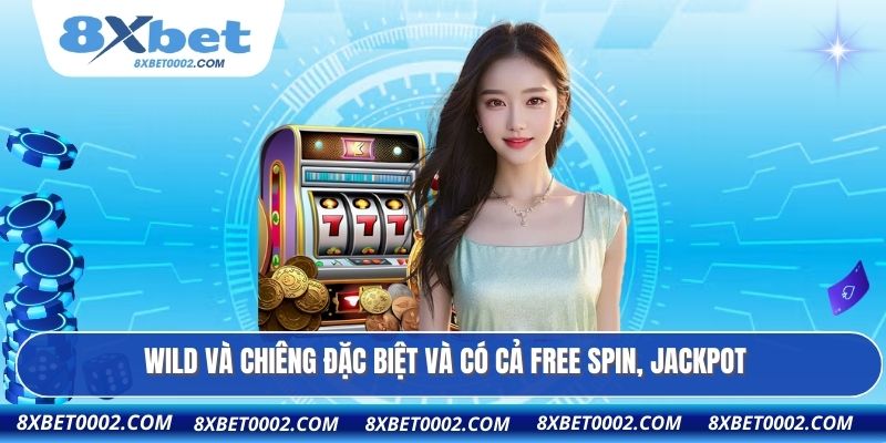 WILD và Chiêng đặc biệt và có cả Free Spin, JACKPOT.