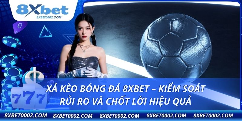 Xả kèo bóng đá 8XBET