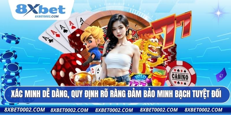 Xác minh dễ dàng, quy định rõ ràng đảm bảo minh bạch tuyệt đối