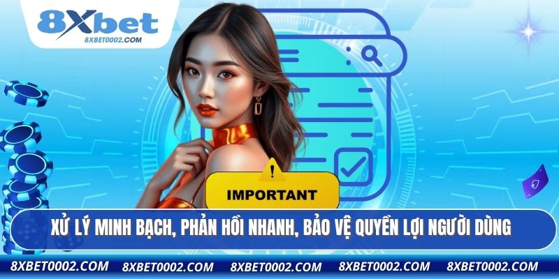 Xử lý minh bạch, phản hồi nhanh, bảo vệ quyền lợi người dùng